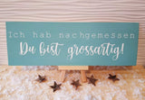 Holzschild "Ich hab nachgemessen ..."