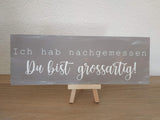 Holzschild "Ich hab nachgemessen ..."