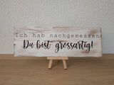 Holzschild "Ich hab nachgemessen ..."